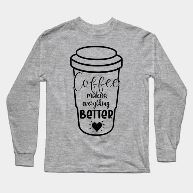 Coffee makes everything better Long Sleeve T-Shirt by Zombie Girls Design